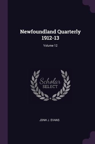 Newfoundland Quarterly 1912-13; Volume 12