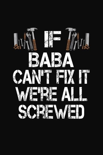 If Baba Can't Fix We're All Screwed: Personalized Journal Notebook - Handyman Gift