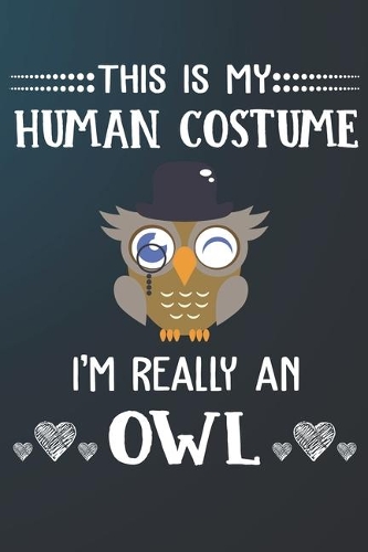 This Is My Human Costume I'm Really A Owl