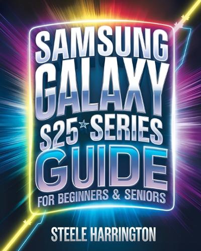 Samsung Galaxy S25 Series Guide For Beginners & Seniors