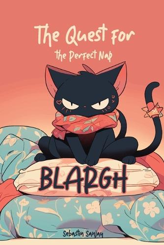 Blargh The Quest for the Perfect Nap: Blargh The Overlord Cat(1 Blargh the Overlord Cat)