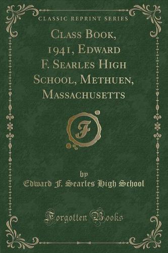 Class Book, 1941, Edward F. Searles High School, Methuen, Massachusetts (Classic Reprint)