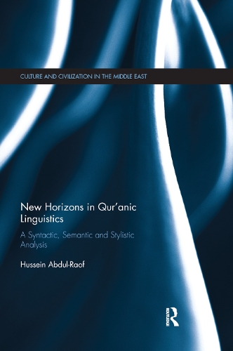 New Horizons in Qur'anic Linguistics: A Syntactic, Semantic and Stylistic Analysis(Culture and Civilization in the Middle East)