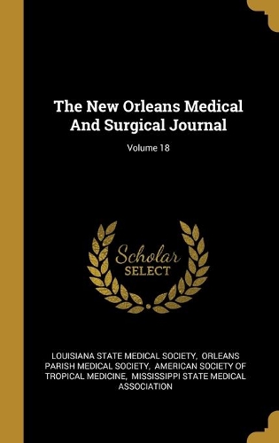 The New Orleans Medical And Surgical Journal; Volume 18