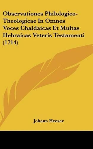Observationes Philologico-Theologicae in Omnes Voces Chaldaicas Et Multas Hebraicas Veteris Testamenti (1714)