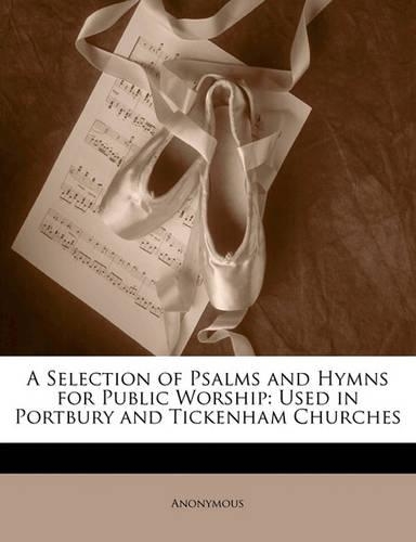 A Selection of Psalms and Hymns for Public Worship: Used in Portbury and Tickenham Churches