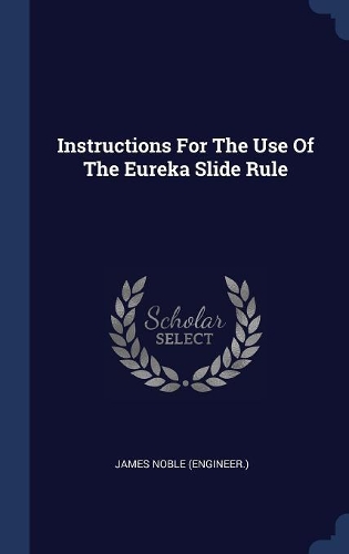 Instructions For The Use Of The Eureka Slide Rule