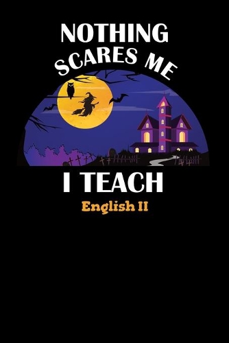 Nothing Scares Me I Teach English II: Halloween Planner October 2019-2020 - 6"x9" 84 Pages Teacher Journal - Weekly and Monthly Appointment Book