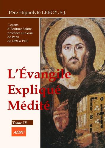 L’ÉVANGILE EXPLIQUÉ, MÉDITÉ Tom.IV