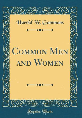 Common Men and Women (Classic Reprint)