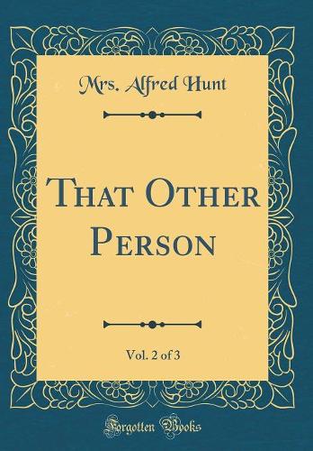 That Other Person, Vol. 2 of 3 (Classic Reprint)