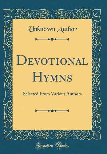 Devotional Hymns: Selected From Various Authors (Classic Reprint)