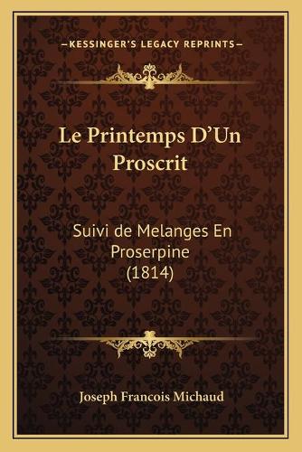 Le Printemps D'Un Proscrit: Suivi de Melanges En Proserpine (1814)
