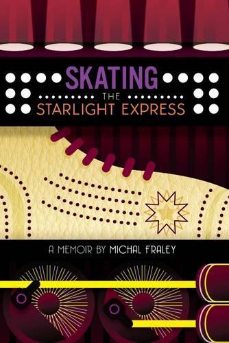 Skating the Starlight Express: A Memoir