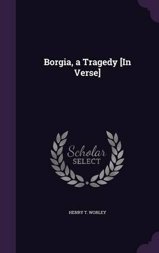 Borgia, a Tragedy [In Verse]
