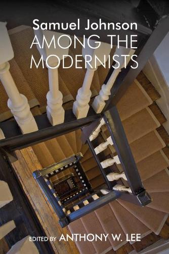 Samuel Johnson Among the Modernists: (Clemson University Press w/ LUP)