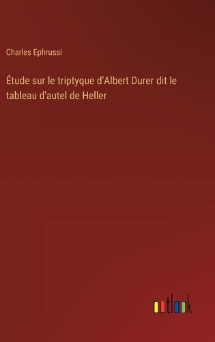 Étude sur le triptyque d'Albert Durer dit le tableau d'autel de Heller