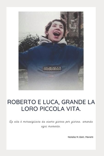 Roberto E Luca, Grande La Loro Piccola Vita.