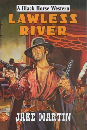 Lawless River: (Black Horse Western)
