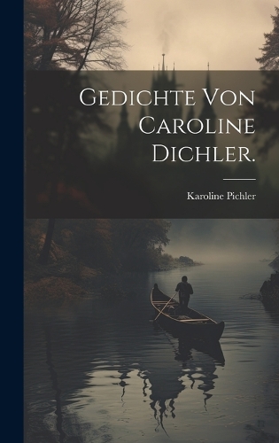 Gedichte von Caroline Dichler.