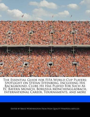The Essential Guide for Fifa World Cup Players: Spotlight on Stefan Effenberg, Including His Background, Clubs He Has Played for Such as FC Bayern Munich, Borussia Mönchengladbach, International C