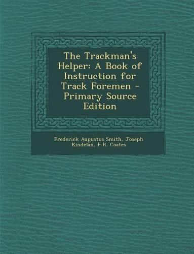 The Trackman's Helper: A Book of Instruction for Track Foremen