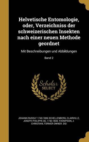 Helvetische Entomologie, Oder, Verzeichniss Der Schweizerischen Insekten Nach Einer Neuen Methode Geordnet