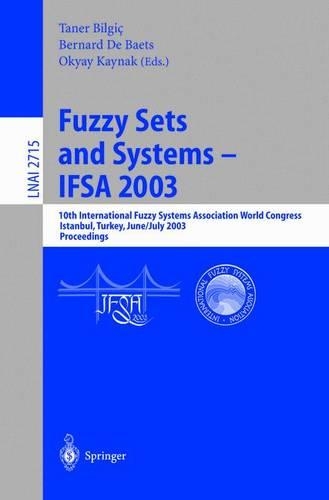 Fuzzy Sets and Systems - Ifsa 2003: 10th International Fuzzy Systems Association World Congress, Istanbul, Turkey, June 30 - July 2, 2003, Proceedings(2715 Lecture Notes in Computer Science)