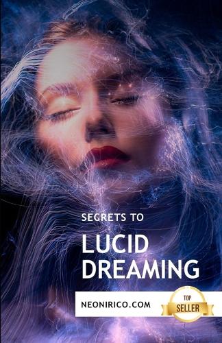 Secrets to lucid dreaming: Guidance and techniques for conscious dreaming