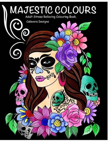 Majestic Colours Adult Colouring Book, Stress Relieving, Calavera Designs: Calavera Sugar Skulls design