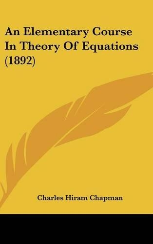 An Elementary Course in Theory of Equations (1892)