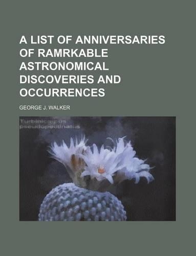 A List of Anniversaries of Ramrkable Astronomical Discoveries and Occurrences
