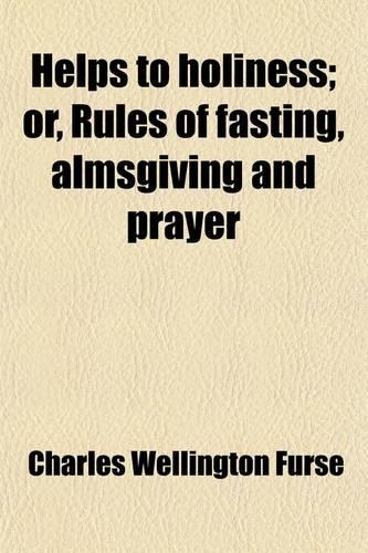 Helps to Holiness; Or, Rules of Fasting, Almsgiving and Prayer
