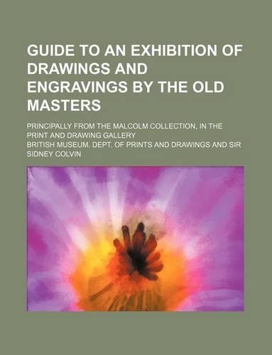 Guide to an Exhibition of Drawings and Engravings by the Old Masters; Principally from the Malcolm Collection, in the Print and Drawing Gallery