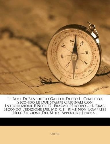 Le Rime Di Benedetto Gareth Detto Il Chariteo, Secondo Le Due Stampe Originali Con Introduzione E Note Di Erasmo Pèrcopo ...