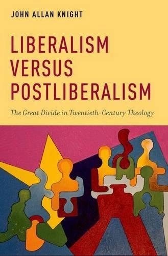 Liberalism Versus Postliberalism: The Great Divide in Twentieth-Century Theology