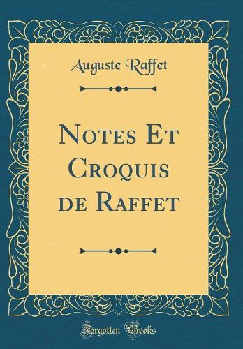 Notes Et Croquis de Raffet (Classic Reprint)