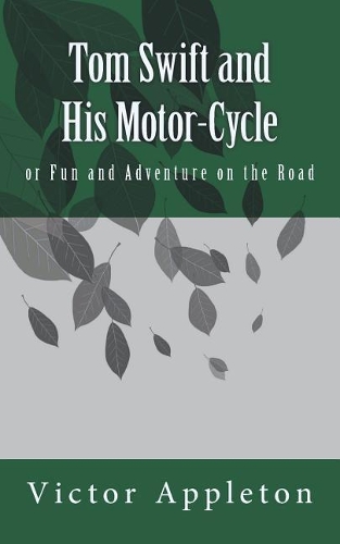 Tom Swift and His Motor-Cycle: Or Fun and Adventure on the Road