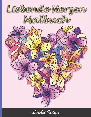 Liebende Herzen Malbuch: Dieses besondere Malbuch ist ein wunderschönes Geschenk für einen geliebten Menschen - 50 einzigartige Herzen