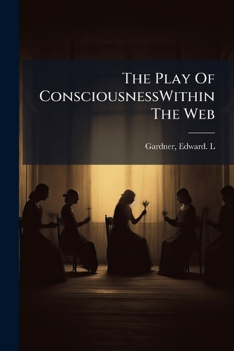 The Play Of ConsciousnessWithin The Web