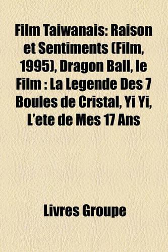 Film Taiwanais: Raison Et Sentiments (Film, 1995), Dragon Ball, Le Film: La Legende Des 7 Boules de Cristal, Yi Yi, L'Ete de Mes 17 ANS