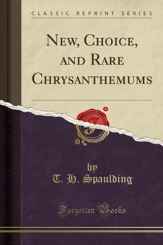 New, Choice, and Rare Chrysanthemums (Classic Reprint)
