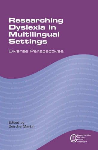 Researching Dyslexia in Multilingual Settings: Diverse Perspectives(10 Communication Disorders Across Languages)