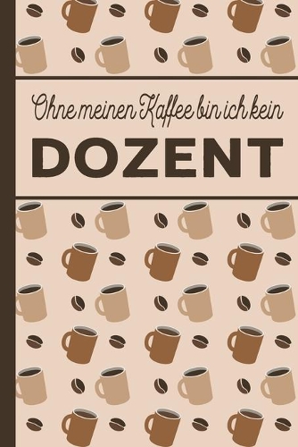 Ohne meinen Kaffee bin ich kein Dozent