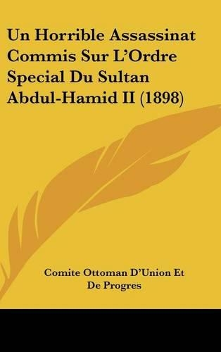 Un Horrible Assassinat Commis Sur L'Ordre Special Du Sultan Abdul-Hamid II (1898)