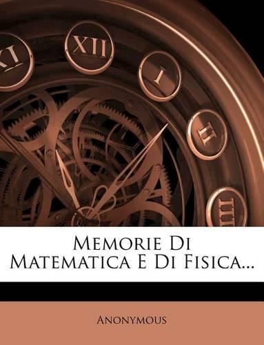 Memorie Di Matematica E Di Fisica...