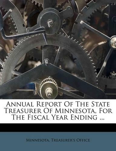 Annual Report of the State Treasurer of Minnesota, for the Fiscal Year Ending ...