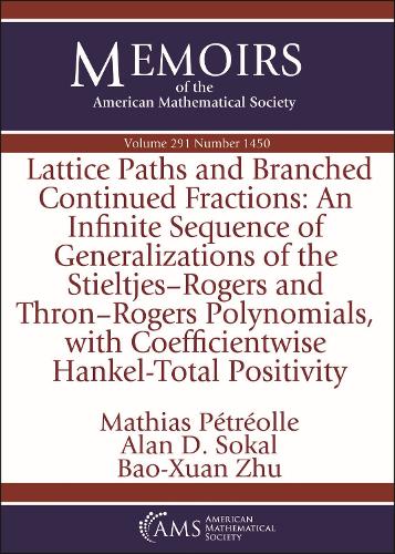 Lattice Paths and Branched Continued Fractions: An Infinite Sequence of Generalizations of the Stieltjes-Rogers and Thron-Rogers Polynomials, with Coefficientwise Hankel-Total Positivity(Memoirs of the American Mathematical Society)