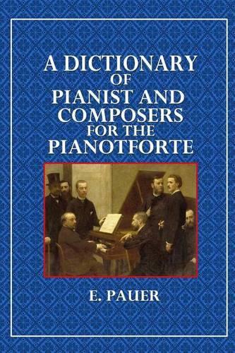 A Dictionary of Pianist and Composers for the Pianoforte