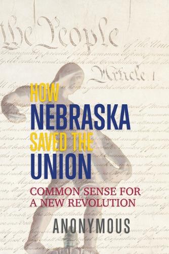 How Nebraska Saved the Union: Common Sense for a New Revolution